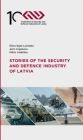 STORIES OF THE SECURITY AND DEFENCE INDUSTRY OF LATVIA. Elīna Egle-Ločmele, Juris Ciganovs, Māris Andžāns 